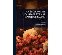 An Essay on the Ground or Formal Reason of Saving Faith
