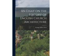An Essay On The History Of English Church Architecture