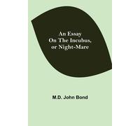 An Essay On The Incubus, Or Night-Mare