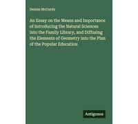 An Essay on the Means and Importance of Introducing the Natural Sciences into the Family Library, and Diffusing the Elements of Geometry into the Plan of the Popular Education
