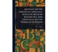 An Essay on the Origin of Language, Based on Modern Researches, and Especially on the Works of M. Renan