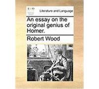 An Essay on the Original Genius of Homer. Wood, Robert (Auteur)