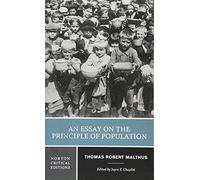 An Essay on the Principle of Population: Influences on Malthus Selections from Malthus's Work Economics, Population, and Ethics After Malthus, Malthus and Global Challenges Malthusianism in Fiction