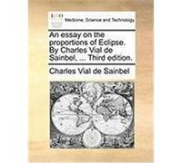 An Essay on the Proportions of Eclipse. by Charles Vial de Sainbel, ... Third Edition. Vial De Sainbel, Charles (Auteur)
