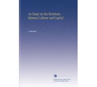 An Essay on the Relations Between Labour and Capital