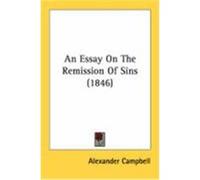 An Essay on the Remission of Sins (1846) Campbell, Alexander (Auteur)