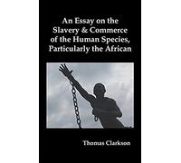 An Essay On The Slavery And Commerce Of The Human Species, Particularly The African