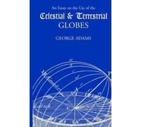 An Essay On The Use Of Celestial And Terrestrial Globes