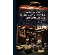 An Essay On The Waste And Supply In The Human System