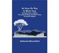 An Essay On War, In Blank Verse; Honington Green, A Ballad; The Culprit, An Elegy; And Other Poems, On Various Subjects