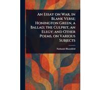 An Essay on War, in Blank Verse; Honington Green, a Ballad; the Culprit, an Elegy; and Other Poems, on Various Subjects
