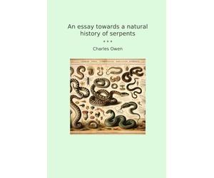 An essay towards a natural history of serpents