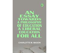 An Essay Towards a Philosophy of Education: A Liberal Education for All