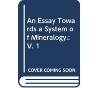 An Essay Towards a System of Mineralogy.: V. 1