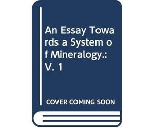 An Essay Towards a System of Mineralogy.: V. 1