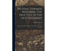 An Essay Towards Restoring The True Text Of The Old Testament