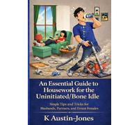 An Essential Guide to Housework for the Uninitiated/Bone Idle: Basic housekeeping skills for husbands/partners and the errant female