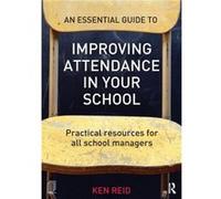 An Essential Guide to Improving Attendance in your School Ken Reid, (Auteur)