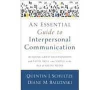 An Essential Guide to Interpersonal Communicatio Building Great Relationships with Faith Skill and Virtue in the Age of Social Media by Diane M. Badzinsk Diane M. Badzinski (Auteur)