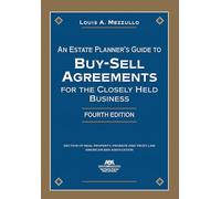 An Estate Planner's Guide to Buy-Sell Agreements for the Closely Held Business, Fourth Edition