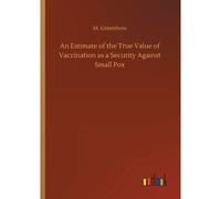 An Estimate Of The True Value Of Vaccination As A Security Against Small Pox