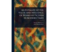 An Estimate of the Value and Influence of Works of Fiction in Modern Times
