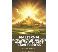 An Eternal Kingdom of Order and Truth, not Lawlessness