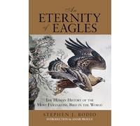 An Eternity of Eagles: The Human History of the Most Fascinating Bird in the World