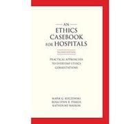 An Ethics Casebook for Hospitals: Practical Approaches to Everyday Ethics Consultations - [Version Originale] Inconnu (Auteur)