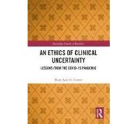 An Ethics of Clinical Uncertainty: Lessons from the Covid-19 Pandemic