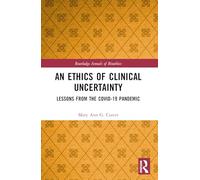 An Ethics of Clinical Uncertainty: Lessons from the Covid-19 Pandemic