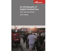 An Ethnography of English Football Fans: Cans, Cops and Carnivals