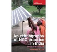 An Ethnography of Ngo Practice in India by Stewart Allen Inconnu (Auteur)