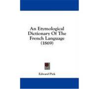 An Etymological Dictionary of the French Language (1869) Pick, Edward (Auteur)