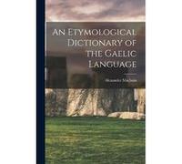 An Etymological Dictionary of the Gaelic Language - Alexander Macbain - Creative Media Partners LLC - Livre en Anglais Alexander MacbainAlexander Macbain (Auteur)