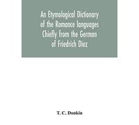 An Etymological Dictionary Of The Romance Languages Chiefly From The German Of Friedrich Diez