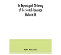 An Etymological Dictionary Of The Scottish Language (Volume Ii)