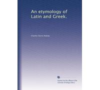An etymology of Latin and Greek.