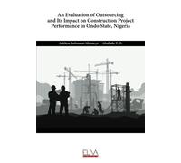 An Evaluation Of Outsourcing And Its Impact On Construction Project Performance In Ondo State, Nigeria