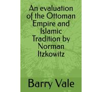 An evaluation of the Ottoman Empire and Islamic Tradition by Norman Itzkowitz