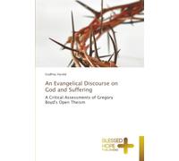 An Evangelical Discourse on God and Suffering: A Critical Assessments of Gregory Boyd's Open Theism