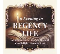 An Evening in Regency Life: A Cozy Regency Coloring Book of Candlelight, Home & Rest with Quotes