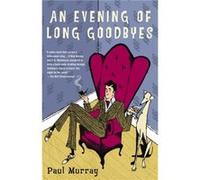 An Evening of Long Goodbyes A Novel by Paul Murray Paul Murray (Auteur)