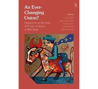 An Ever-Changing Union?: Perspectives On The Future Of Eu Law In Honour Of Allan Rosas