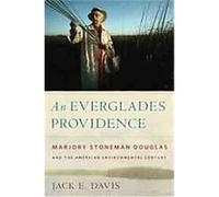 An Everglades Providence, Environmental History And the American South Jack E. Davis (Auteur)