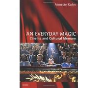 An Everyday Magic: Cinema and Cultural Memory (Cinema and Society) by Annette Kuhn(2002-06-01)