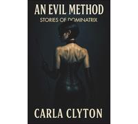 An Evil Method - Stories Of Dominatrix: Consent driven erotic intimacy