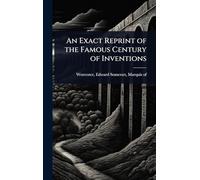 An Exact Reprint of the Famous Century of Inventions