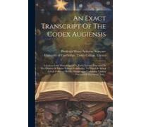 An Exact Transcript Of The Codex Augiensis: A Graeco-Latin Manuscript Of S. Paul's Epistles, Deposited In The Library Of Trinity College, Cambridge, T