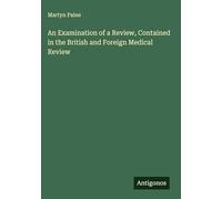 An Examination of a Review, Contained in the British and Foreign Medical Review